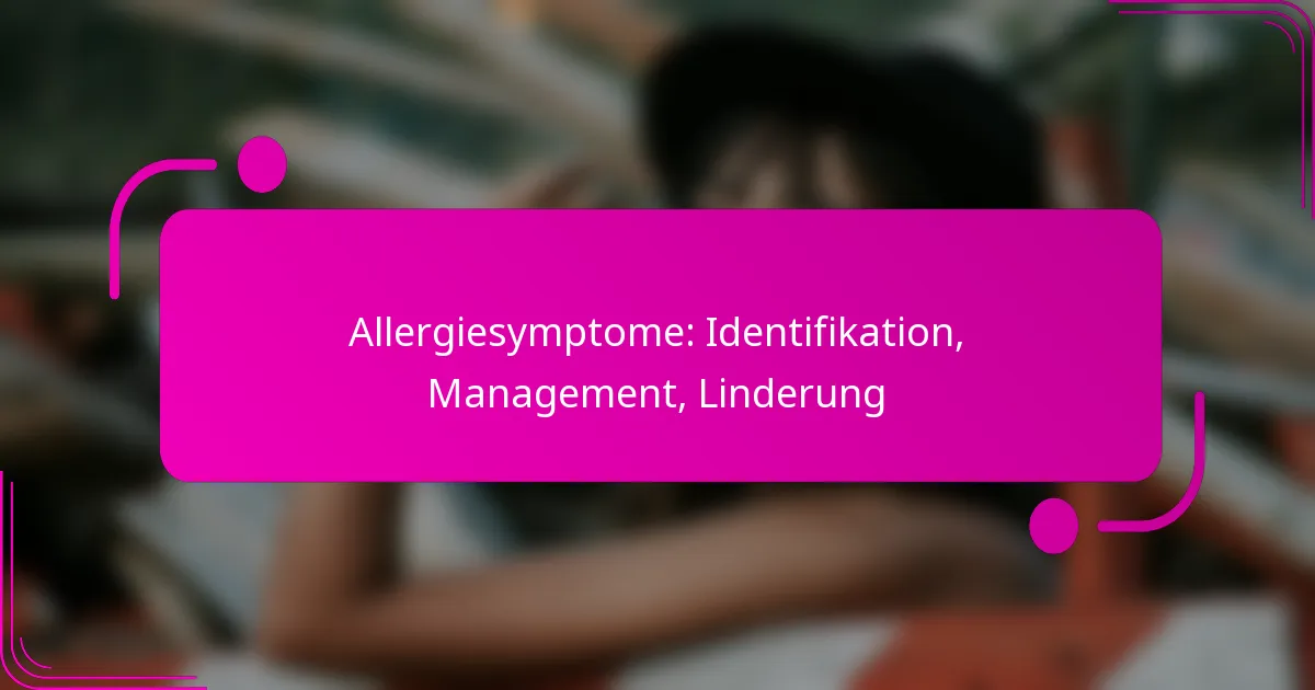 Allergiesymptome: Identifikation, Management, Linderung