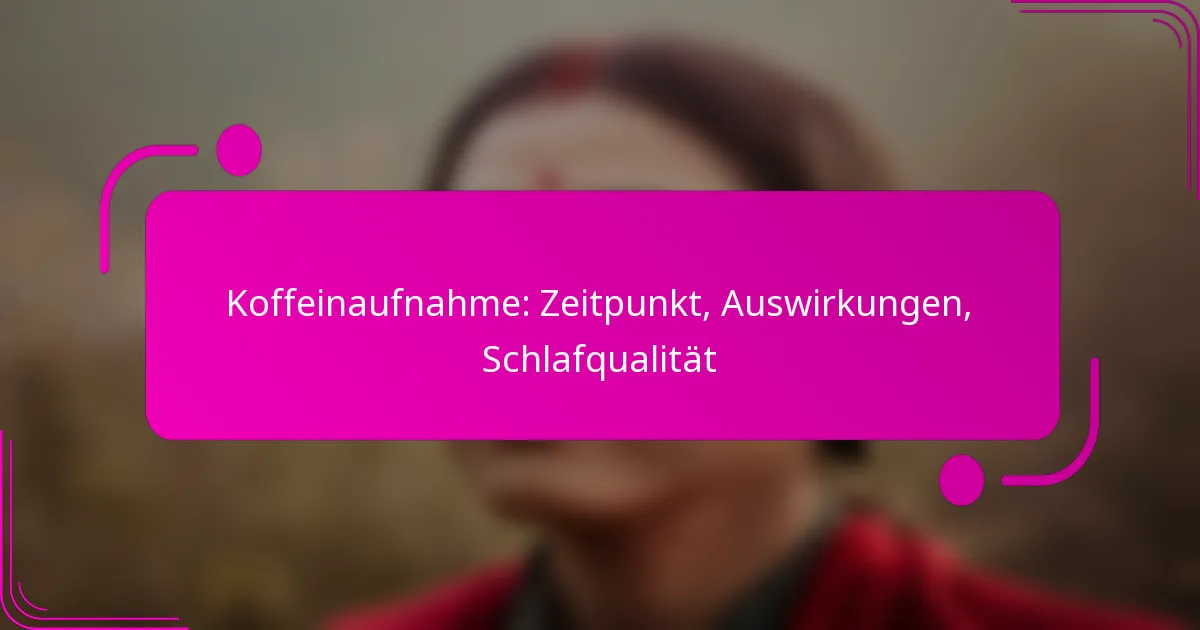 Koffeinaufnahme: Zeitpunkt, Auswirkungen, Schlafqualität