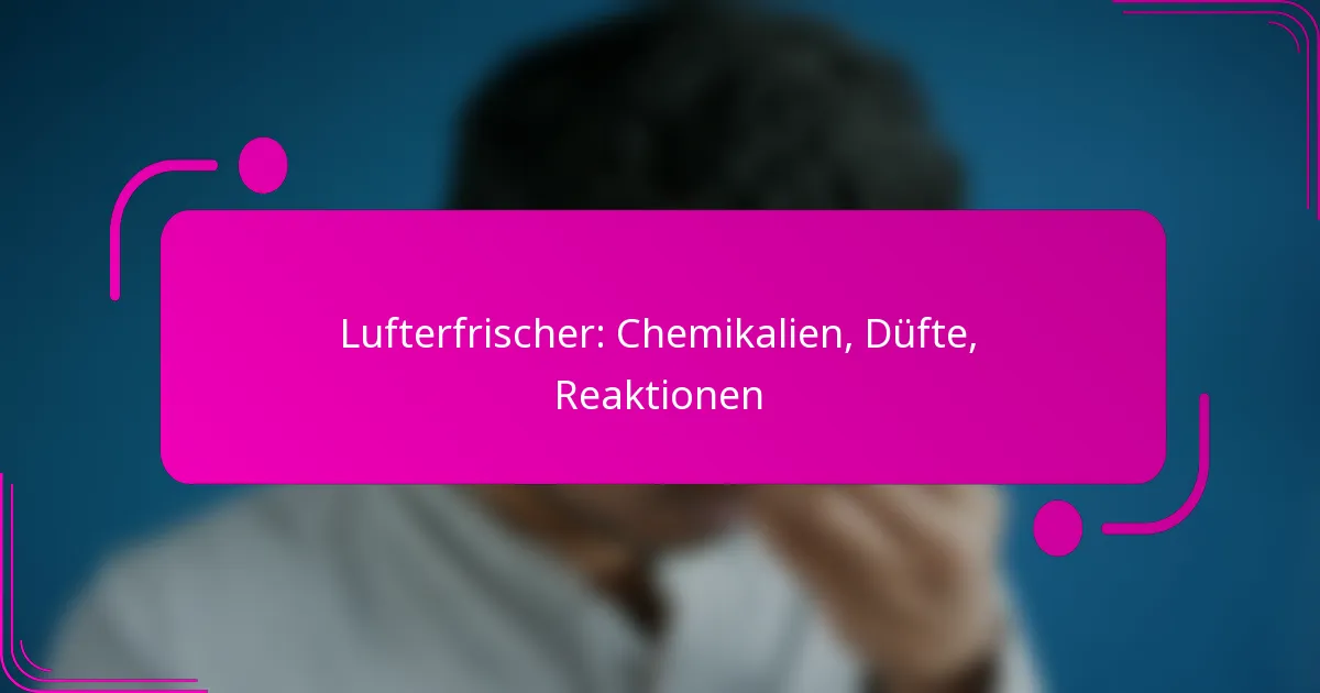 Lufterfrischer: Chemikalien, Düfte, Reaktionen