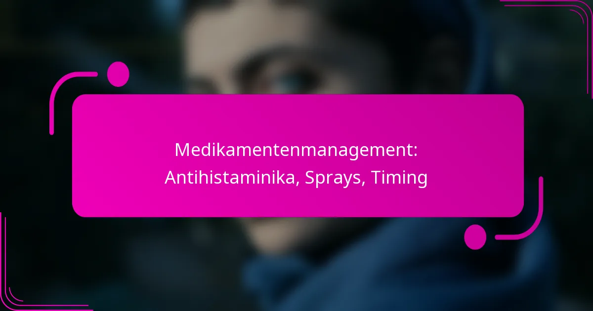 Medikamentenmanagement: Antihistaminika, Sprays, Timing