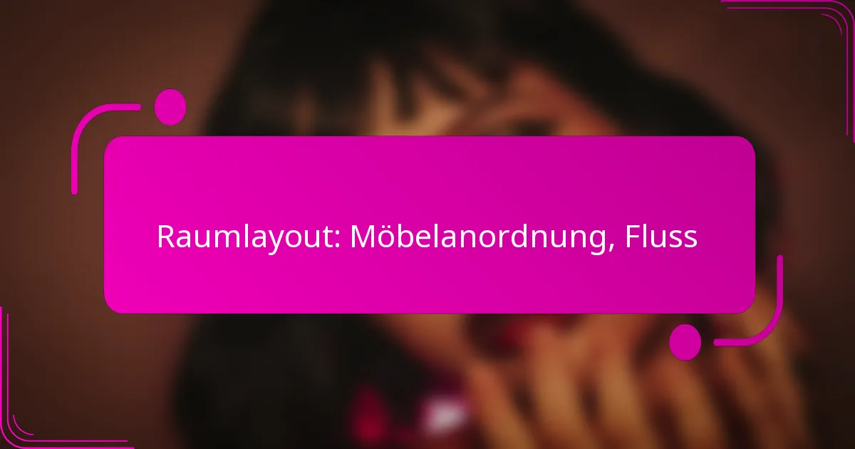 Raumlayout: Möbelanordnung, Fluss