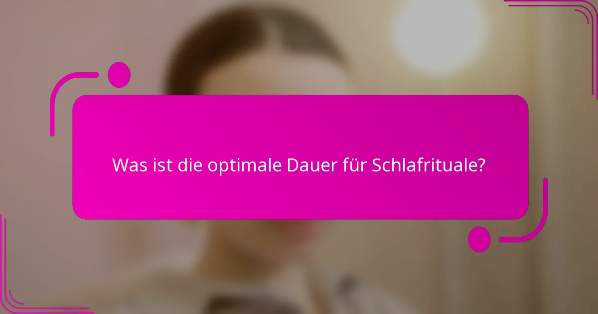 Was ist die optimale Dauer für Schlafrituale?