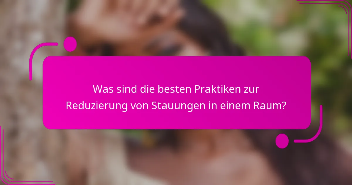 Was sind die besten Praktiken zur Reduzierung von Stauungen in einem Raum?