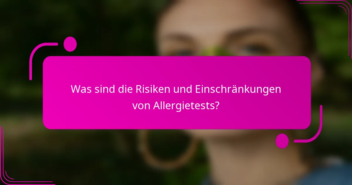 Was sind die Risiken und Einschränkungen von Allergietests?