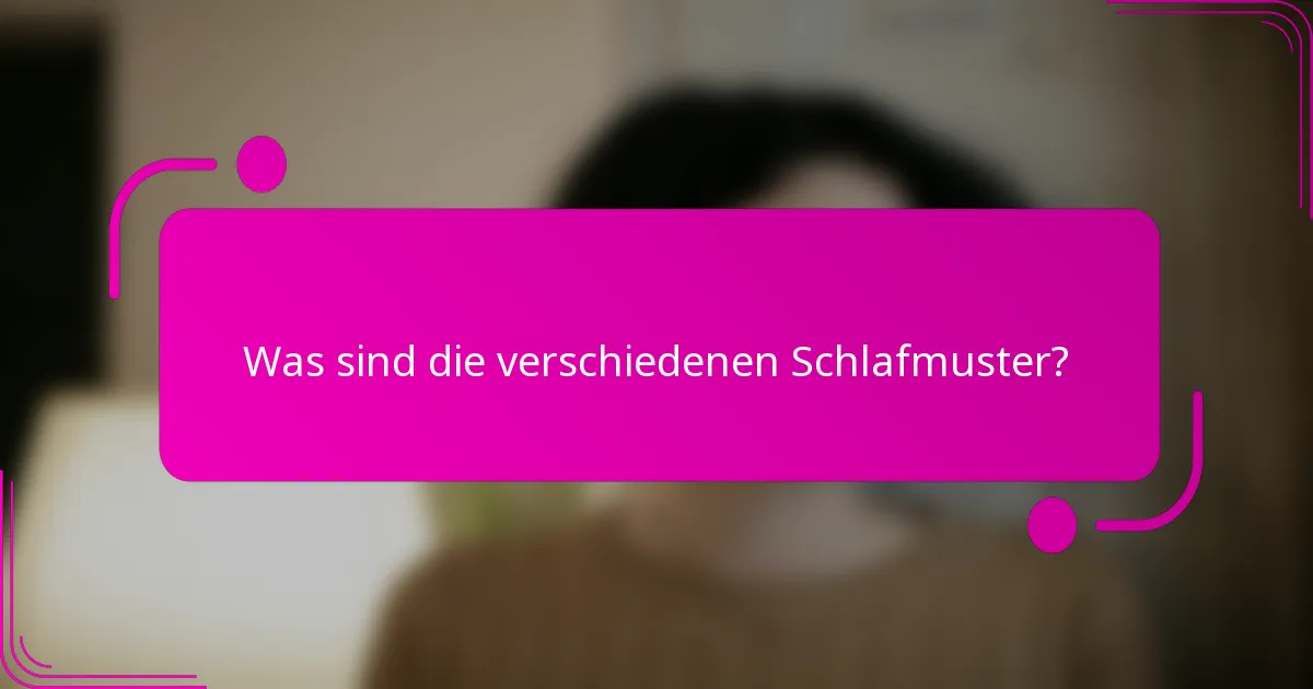 Was sind die verschiedenen Schlafmuster?