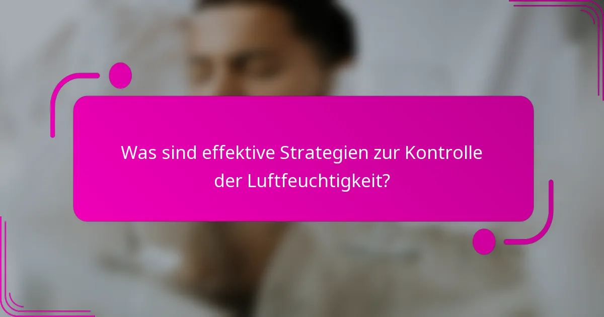 Was sind effektive Strategien zur Kontrolle der Luftfeuchtigkeit?