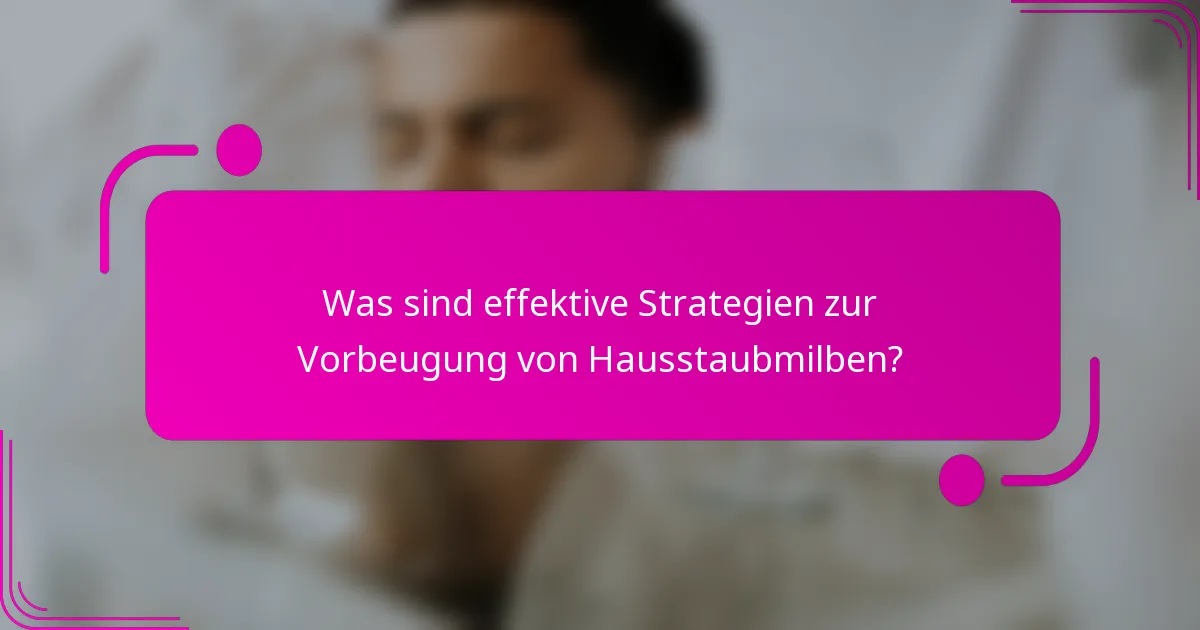 Was sind effektive Strategien zur Vorbeugung von Hausstaubmilben?
