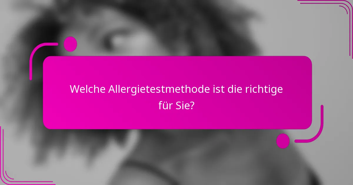 Welche Allergietestmethode ist die richtige für Sie?