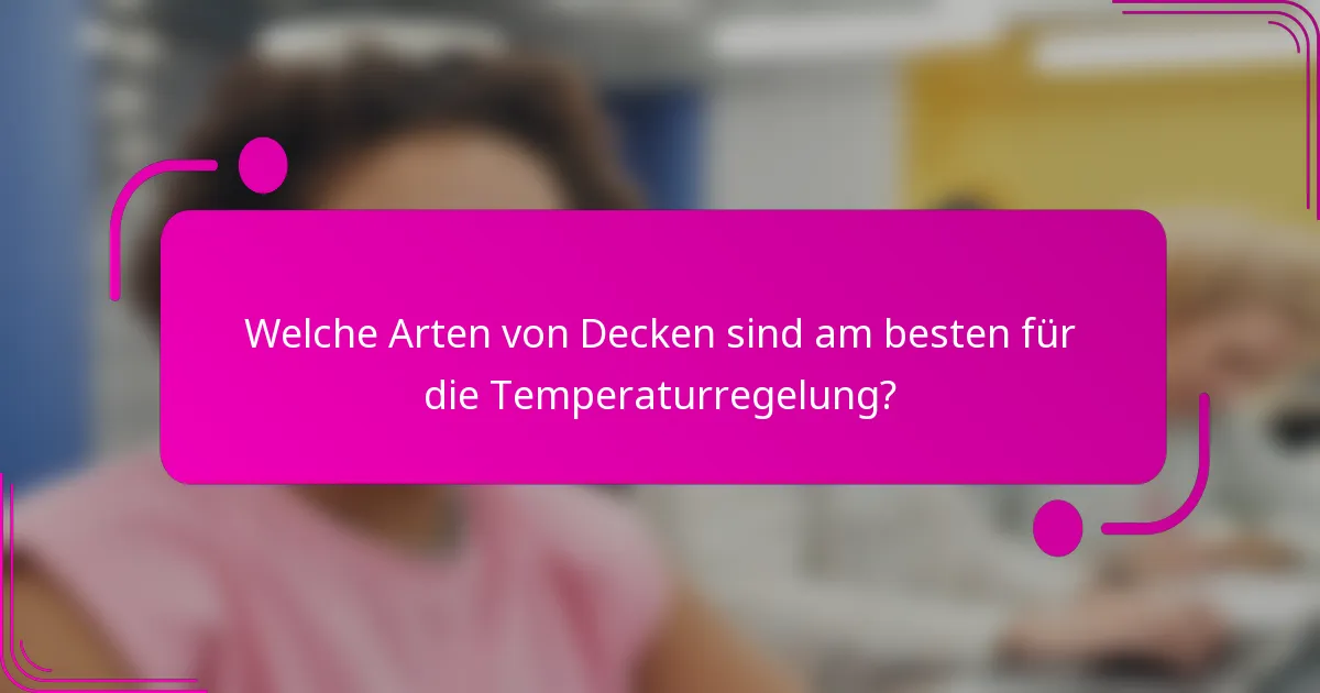 Welche Arten von Decken sind am besten für die Temperaturregelung?