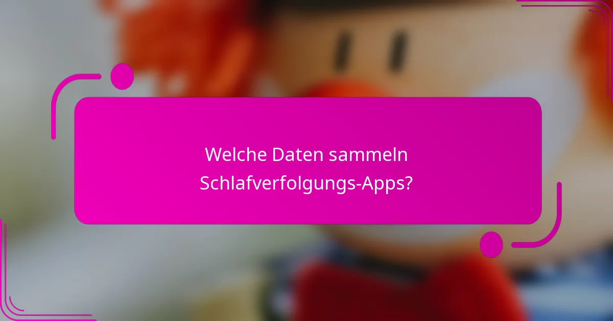 Welche Daten sammeln Schlafverfolgungs-Apps?