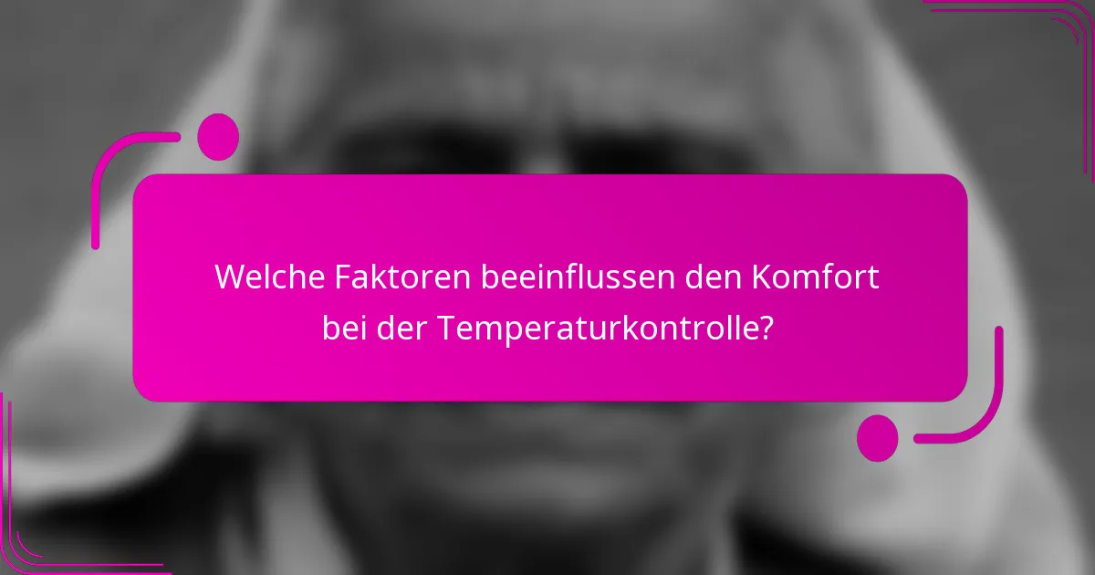 Welche Faktoren beeinflussen den Komfort bei der Temperaturkontrolle?
