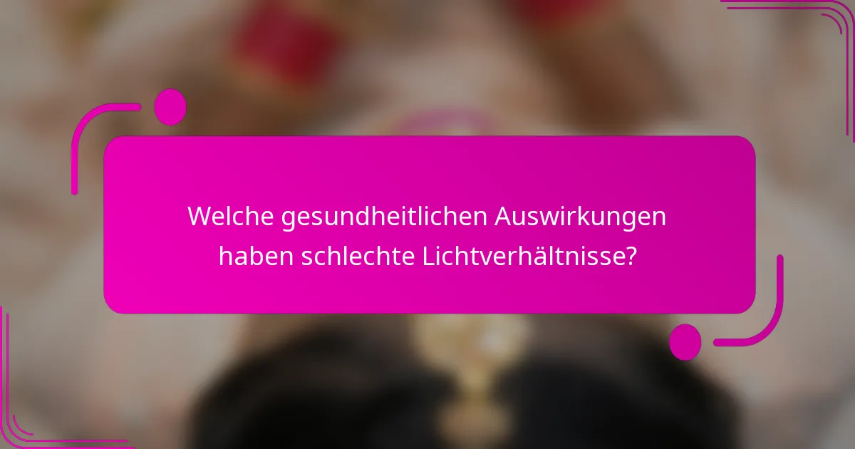 Welche gesundheitlichen Auswirkungen haben schlechte Lichtverhältnisse?