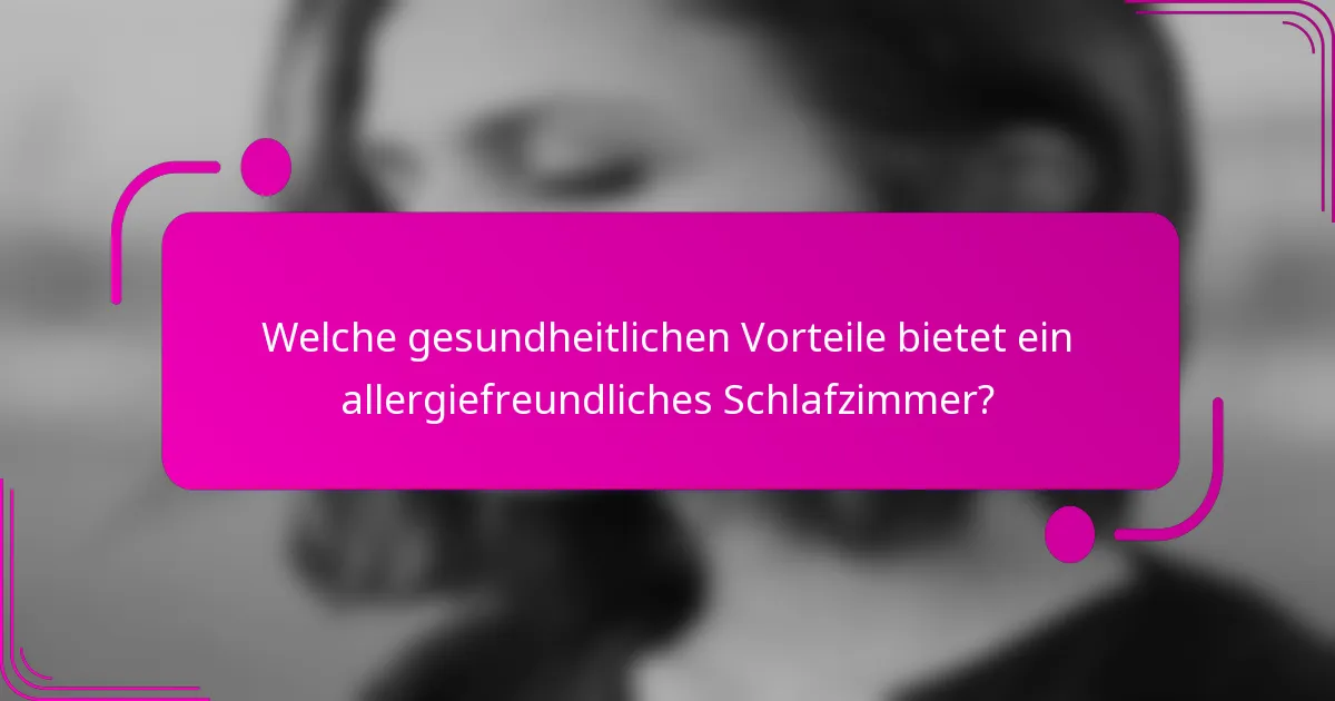Welche gesundheitlichen Vorteile bietet ein allergiefreundliches Schlafzimmer?