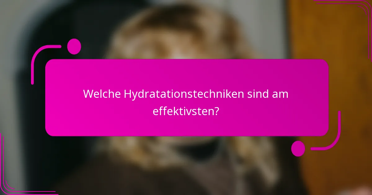 Welche Hydratationstechniken sind am effektivsten?