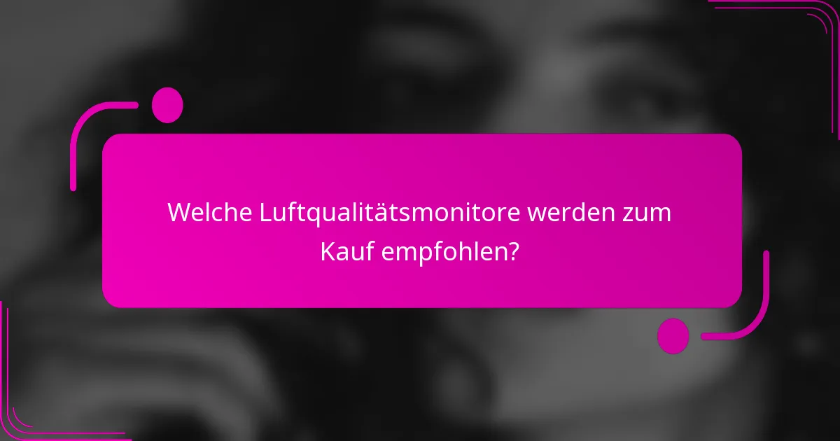 Welche Luftqualitätsmonitore werden zum Kauf empfohlen?