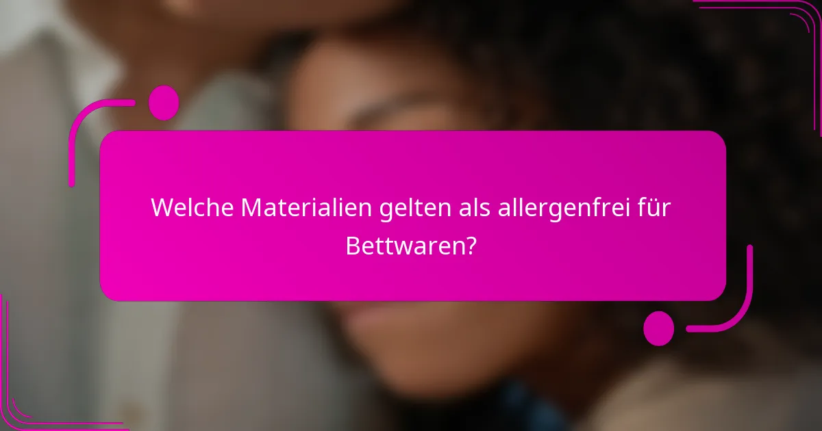 Welche Materialien gelten als allergenfrei für Bettwaren?