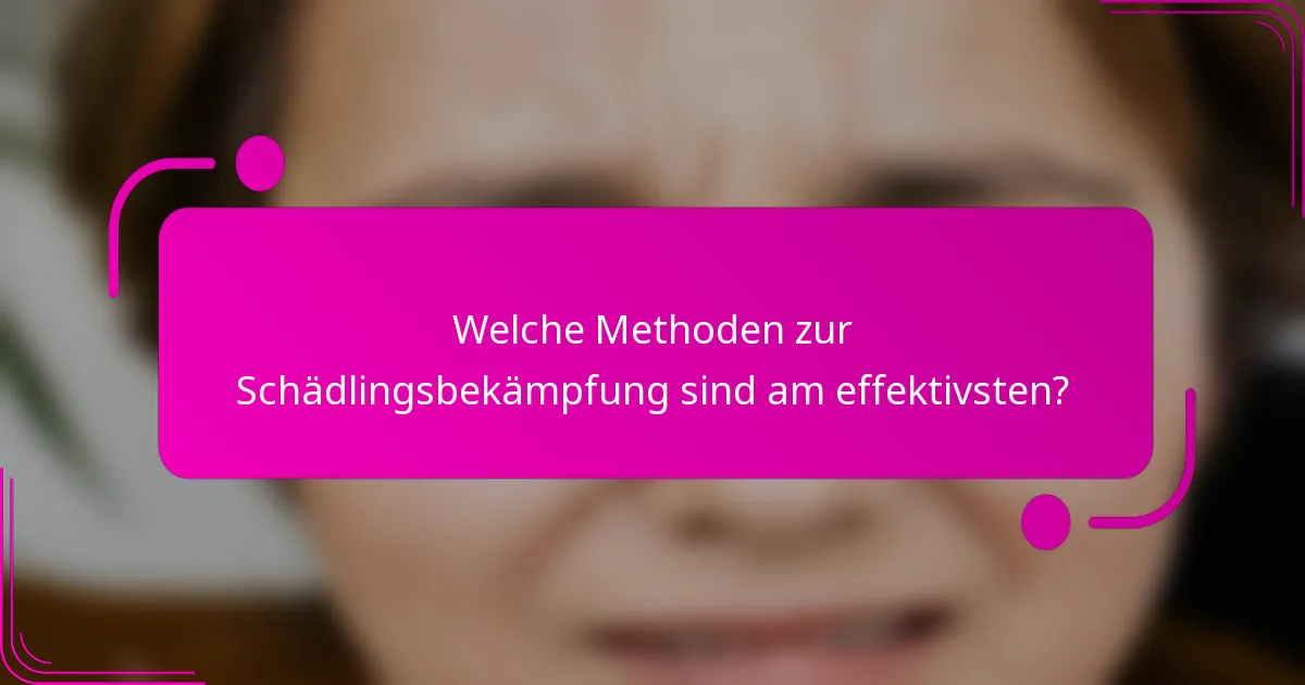 Welche Methoden zur Schädlingsbekämpfung sind am effektivsten?