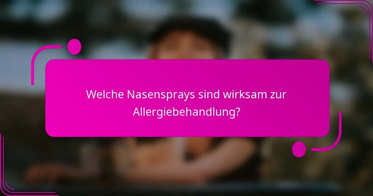 Welche Nasensprays sind wirksam zur Allergiebehandlung?