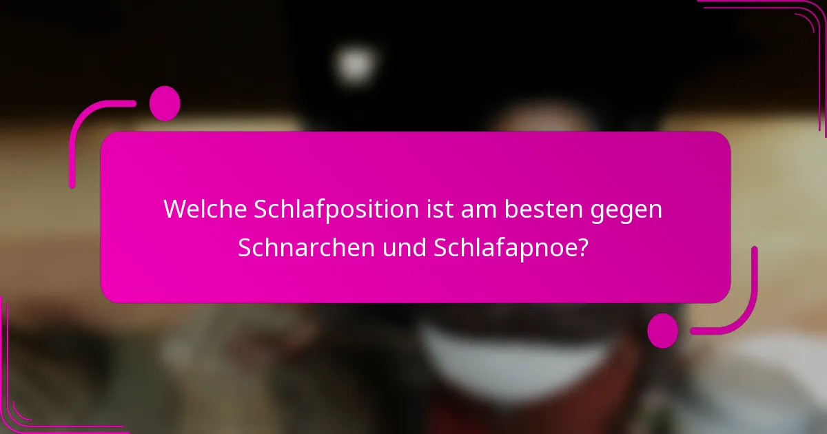 Welche Schlafposition ist am besten gegen Schnarchen und Schlafapnoe?