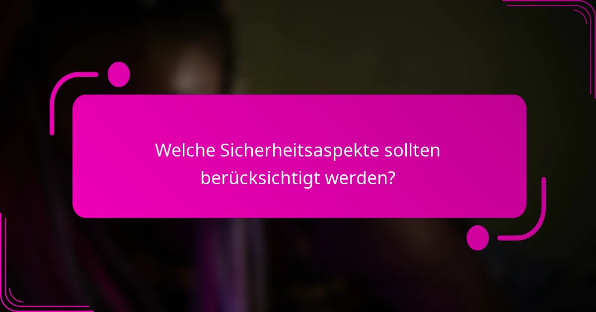 Welche Sicherheitsaspekte sollten berücksichtigt werden?