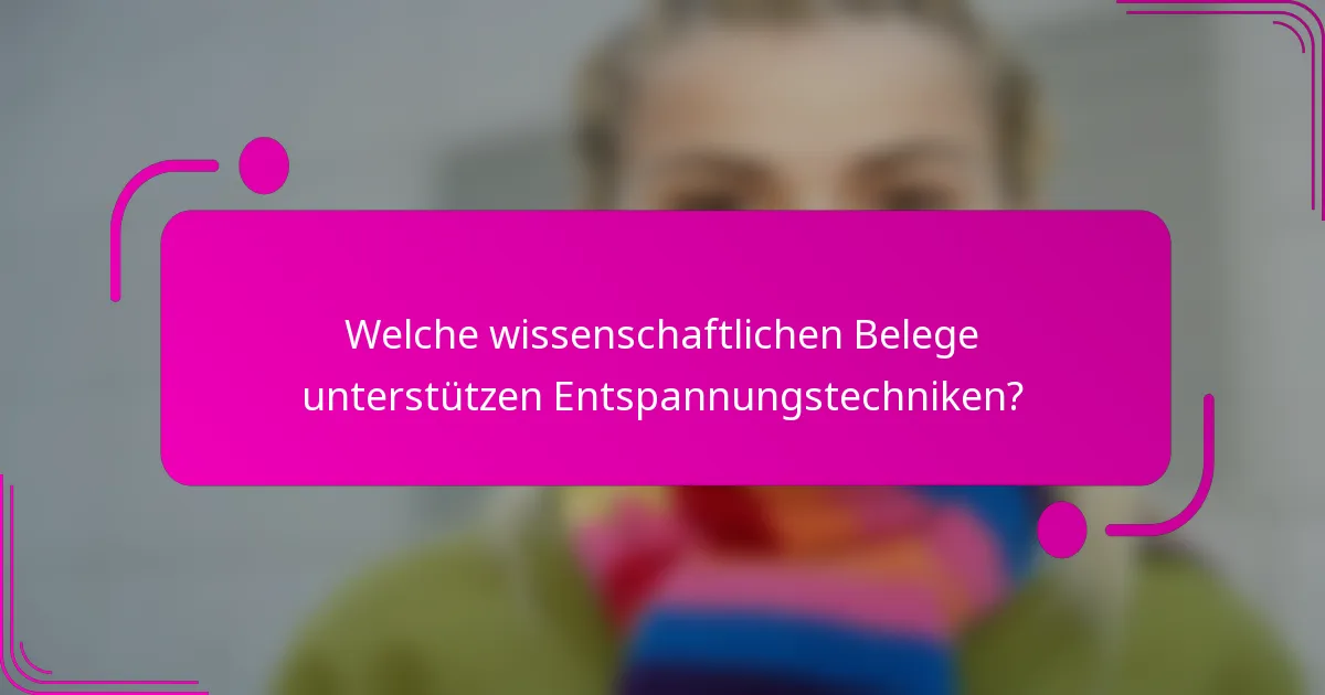 Welche wissenschaftlichen Belege unterstützen Entspannungstechniken?