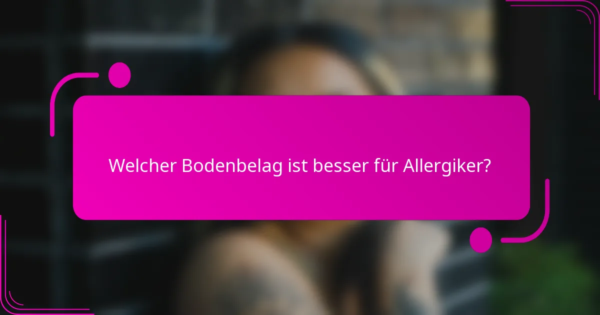 Welcher Bodenbelag ist besser für Allergiker?