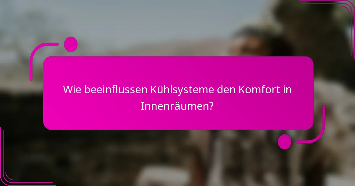 Wie beeinflussen Kühlsysteme den Komfort in Innenräumen?