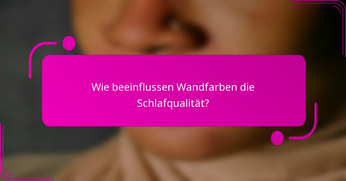Wie beeinflussen Wandfarben die Schlafqualität?