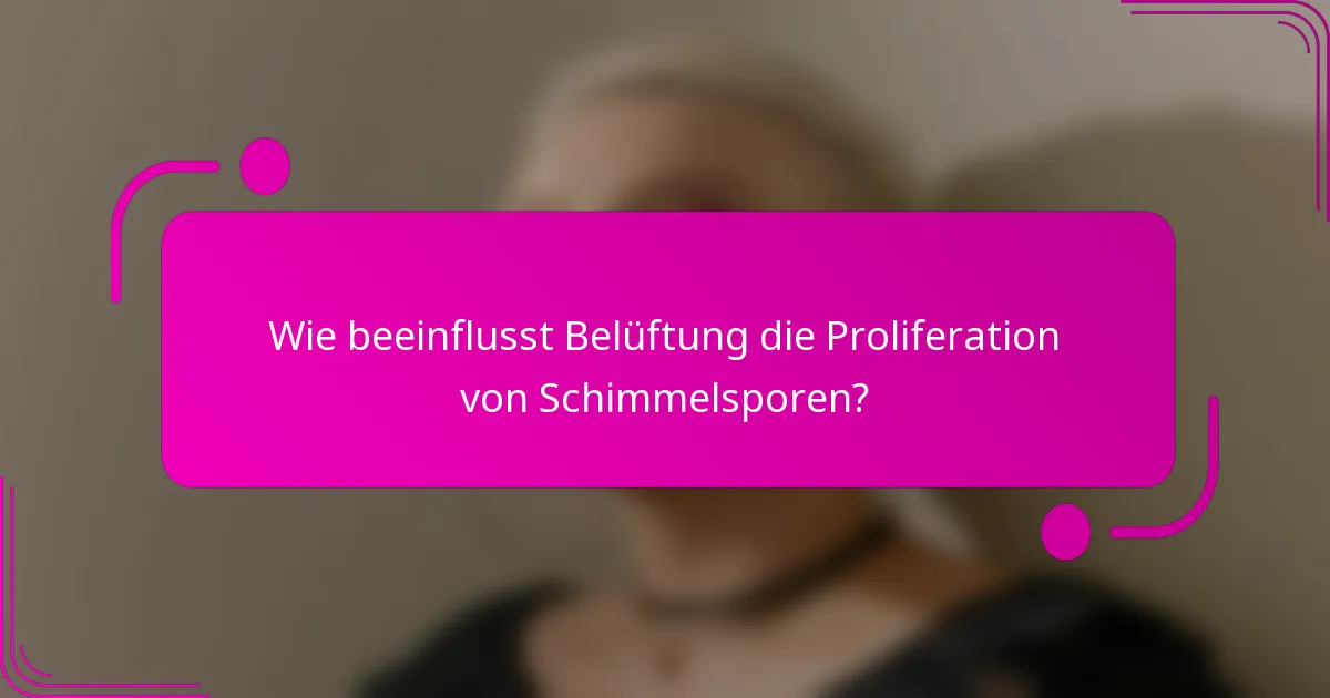 Wie beeinflusst Belüftung die Proliferation von Schimmelsporen?