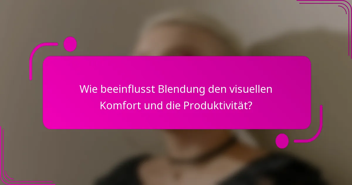 Wie beeinflusst Blendung den visuellen Komfort und die Produktivität?