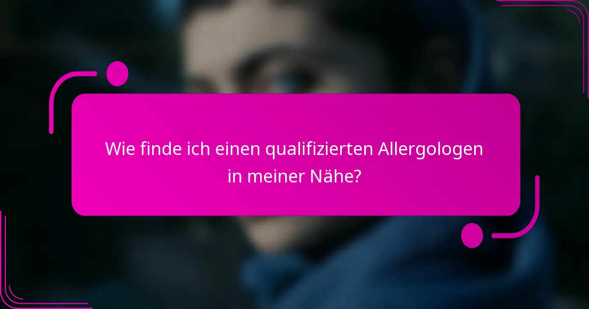 Wie finde ich einen qualifizierten Allergologen in meiner Nähe?