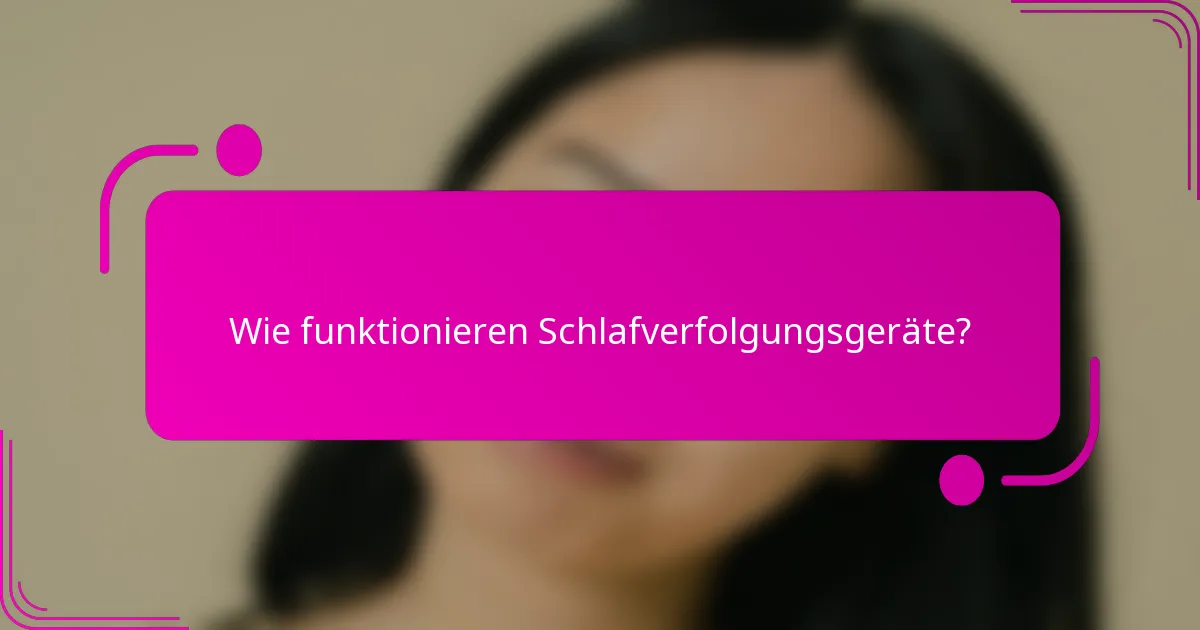 Wie funktionieren Schlafverfolgungsgeräte?