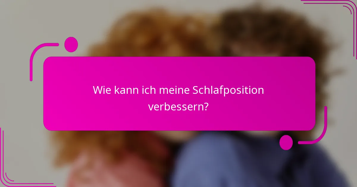 Wie kann ich meine Schlafposition verbessern?