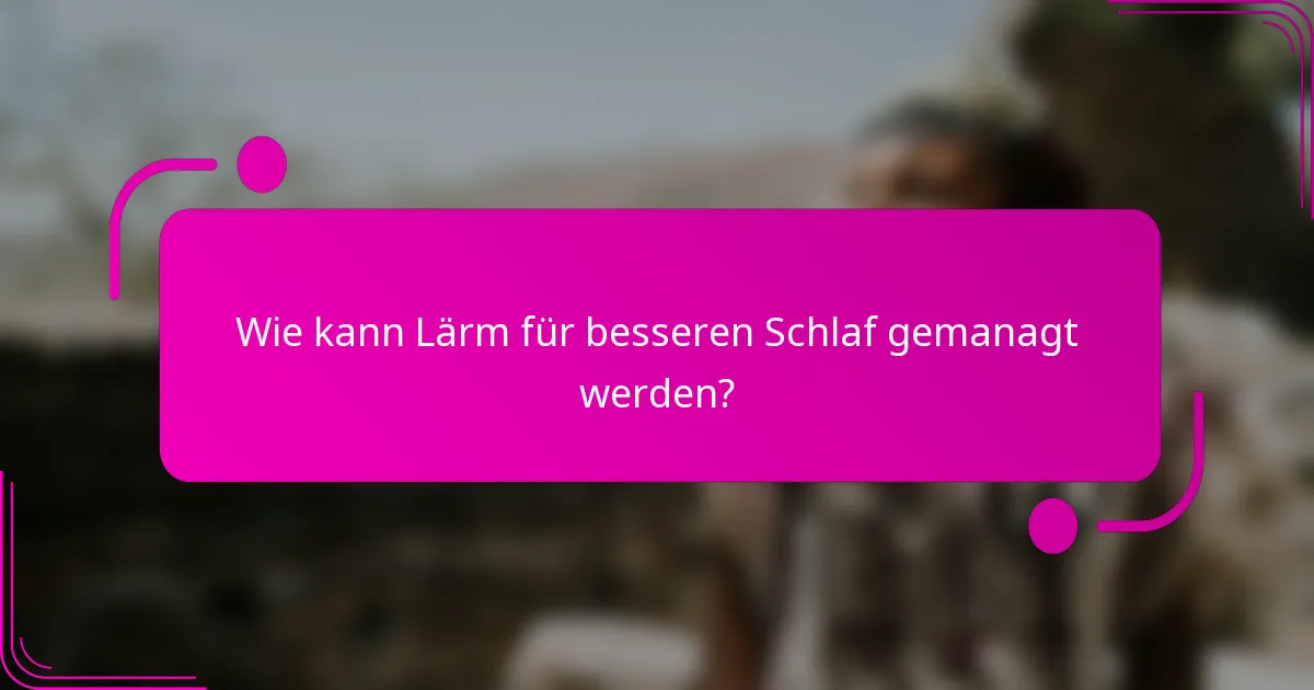 Wie kann Lärm für besseren Schlaf gemanagt werden?