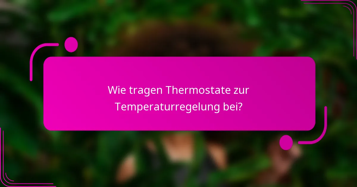 Wie tragen Thermostate zur Temperaturregelung bei?