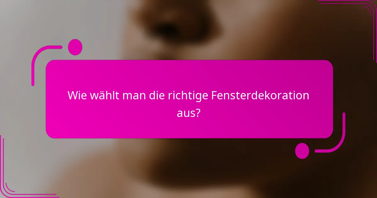 Wie wählt man die richtige Fensterdekoration aus?